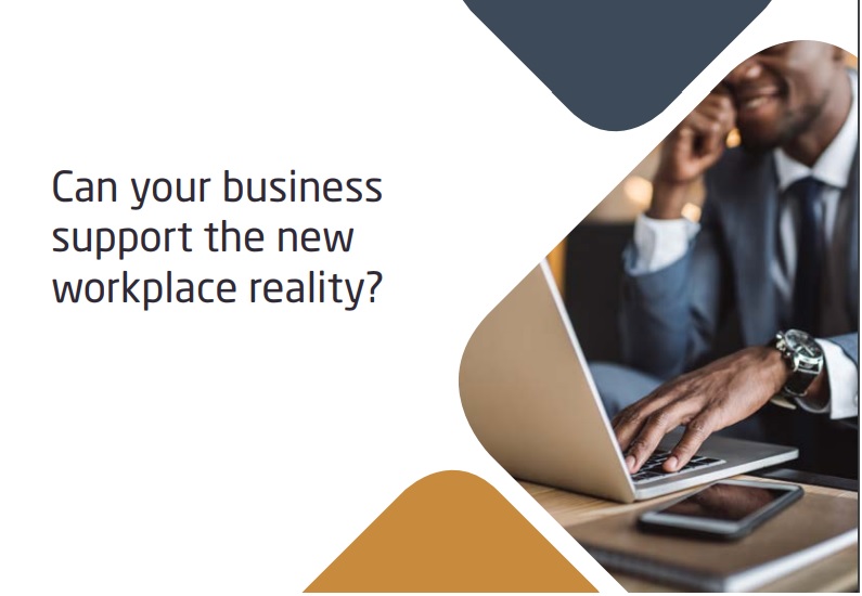 Can your business support the new workplace reality